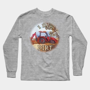 I Dig Dirt with a Red Backhoe Long Sleeve T-Shirt